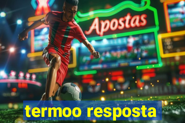 termoo resposta